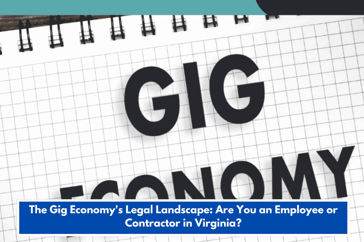 The Gig Economy's Legal Landscape: Are You an Employee or Contractor in Virginia?