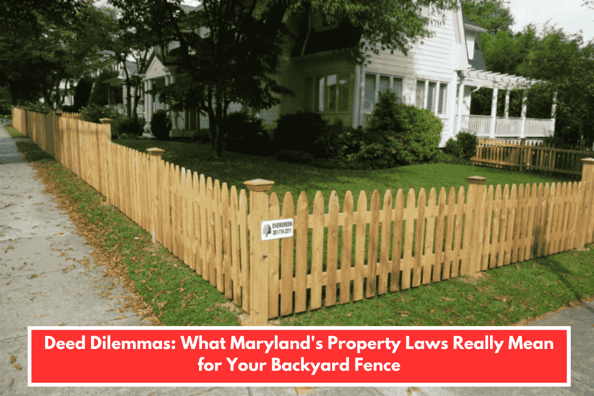 Deed Dilemmas: What Maryland's Property Laws Really Mean for Your Backyard Fence