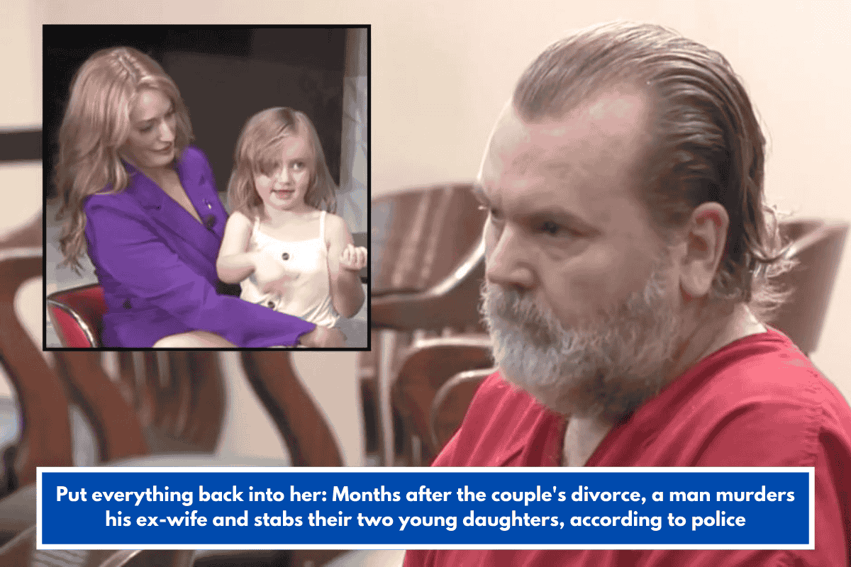 Put everything back into her: Months after the couple's divorce, a man murders his ex-wife and stabs their two young daughters, according to police