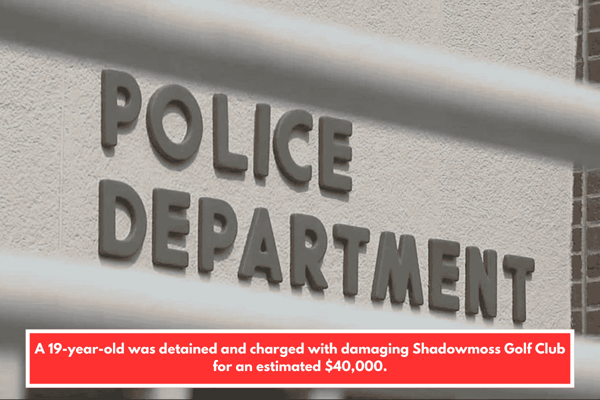 A 19-year-old was detained and charged with damaging Shadowmoss Golf Club for an estimated $40,000.