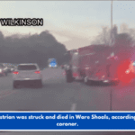 A pedestrian was struck and died in Ware Shoals, according to the coroner.