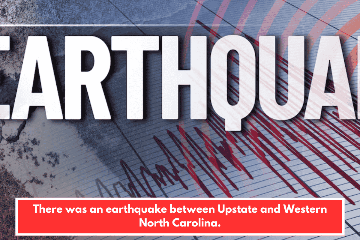 There was an earthquake between Upstate and Western North Carolina.