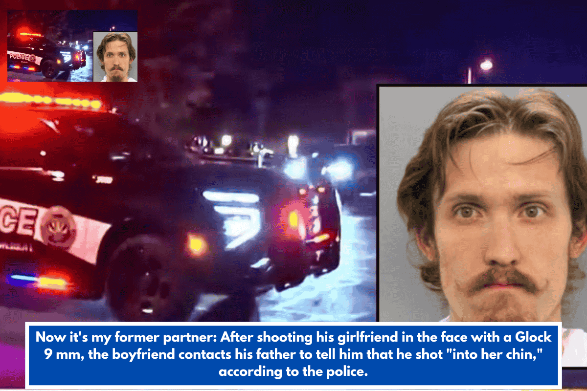 Now it's my former partner: After shooting his girlfriend in the face with a Glock 9 mm, the boyfriend contacts his father to tell him that he shot "into her chin," according to the police.