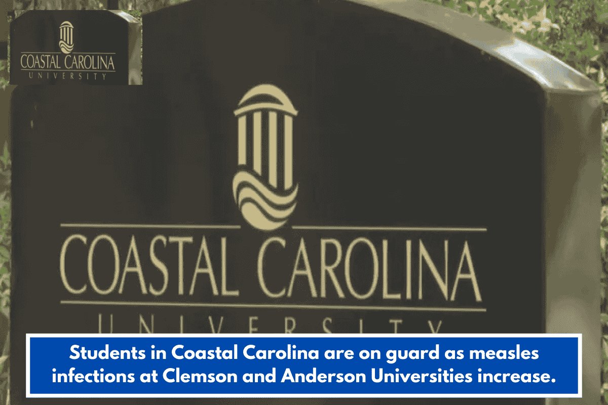 Students in Coastal Carolina are on guard as measles infections at Clemson and Anderson Universities increase.