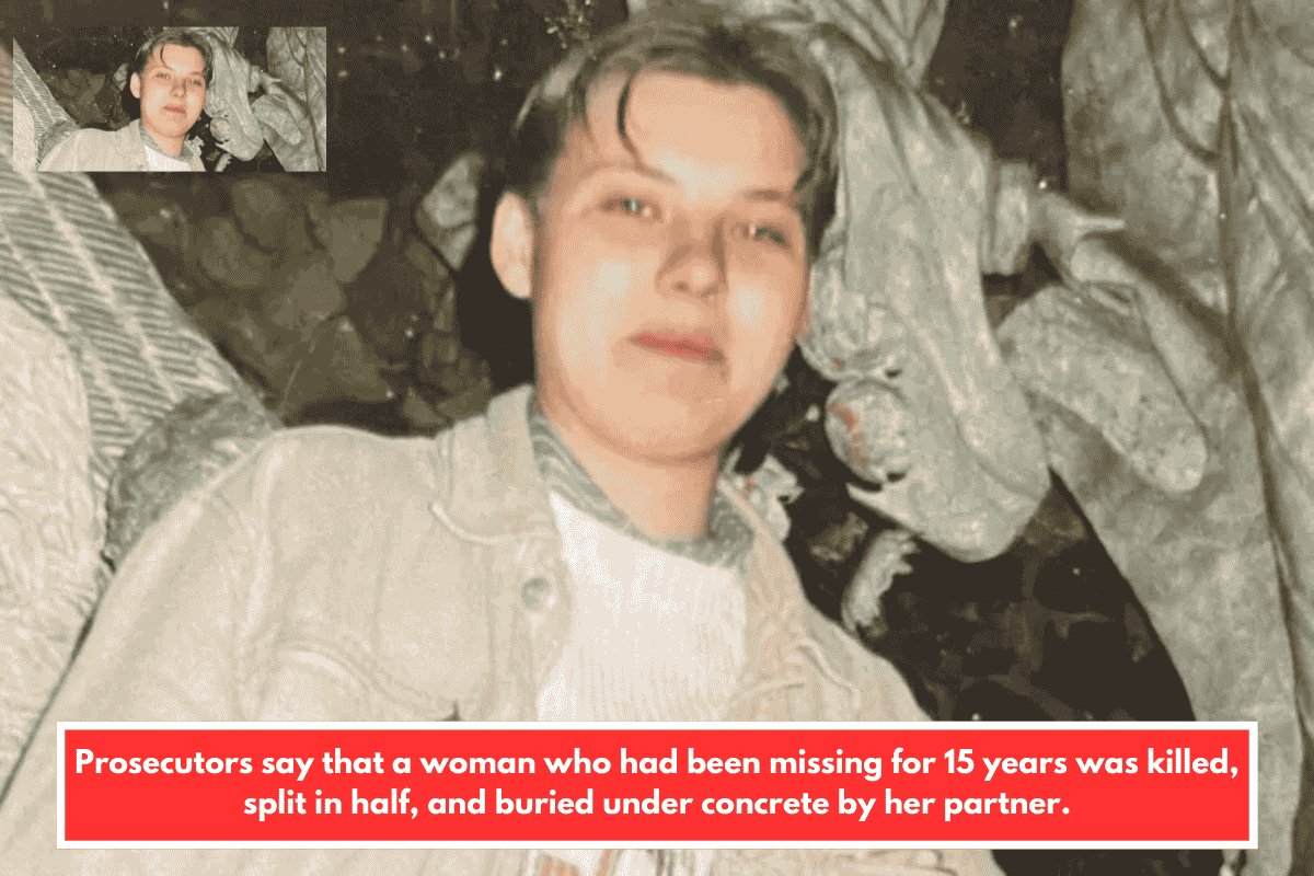 Prosecutors say that a woman who had been missing for 15 years was killed, split in half, and buried under concrete by her partner.