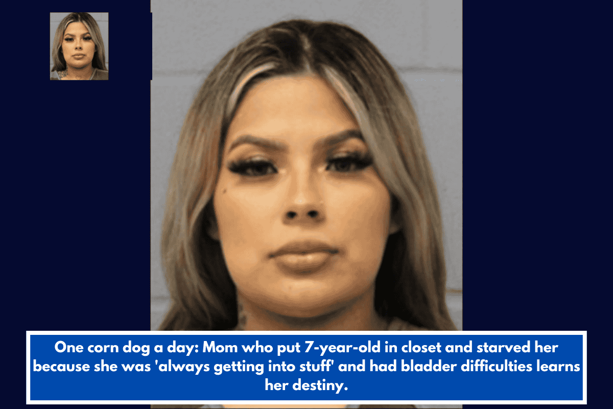 One corn dog a day: Mom who put 7-year-old in closet and starved her because she was 'always getting into stuff' and had bladder difficulties learns her destiny.
