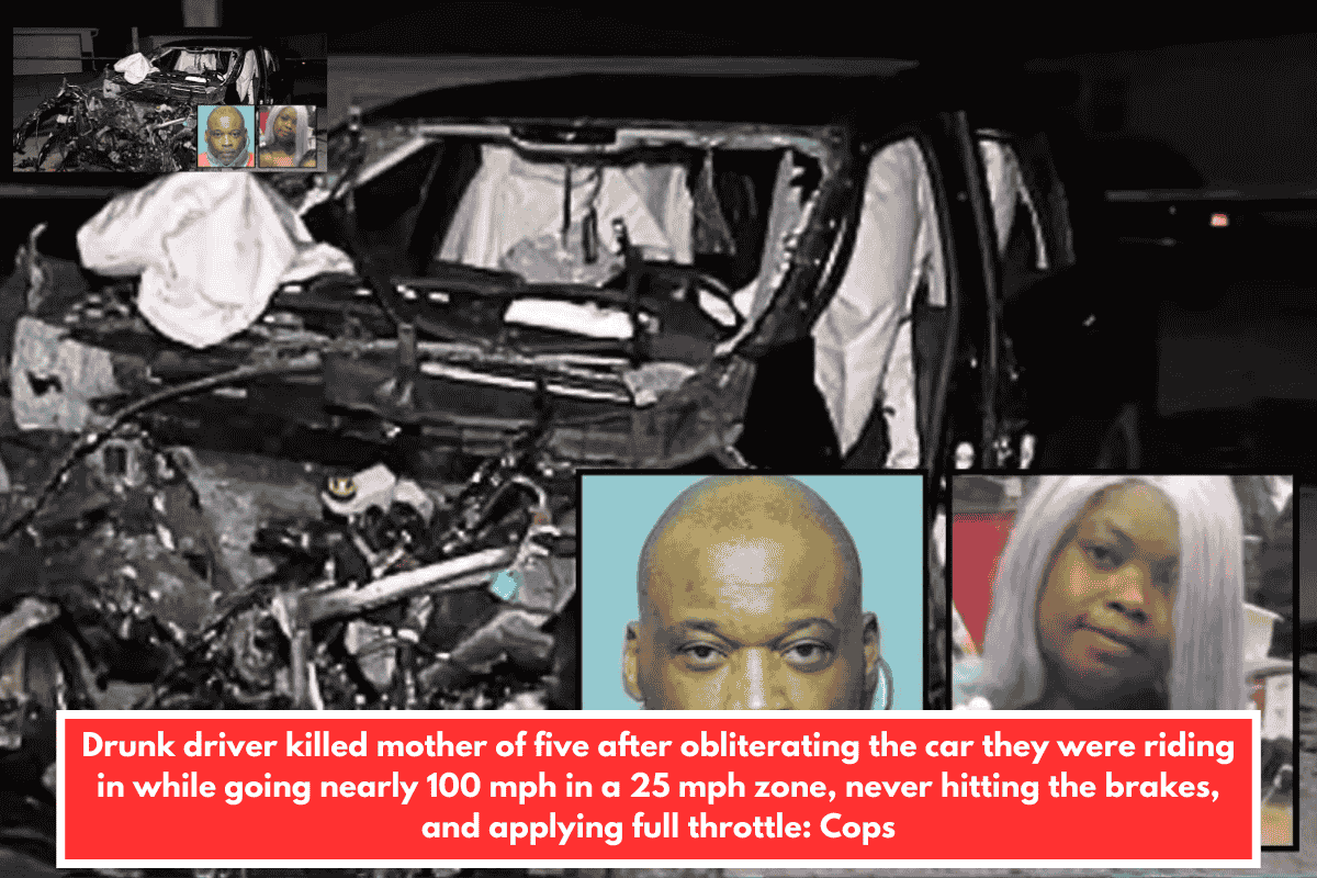 Drunk driver killed mother of five after obliterating the car they were riding in while going nearly 100 mph in a 25 mph zone, never hitting the brakes, and applying full throttle: Cops