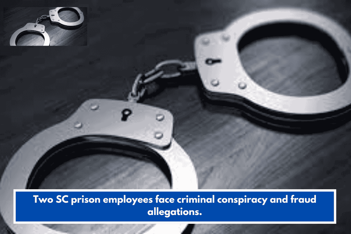 Two SC prison employees face criminal conspiracy and fraud allegations.