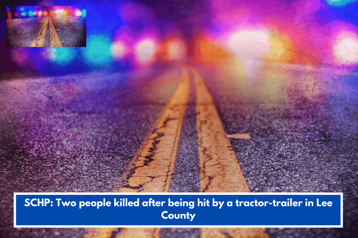 SCHP: Two people killed after being hit by a tractor-trailer in Lee County