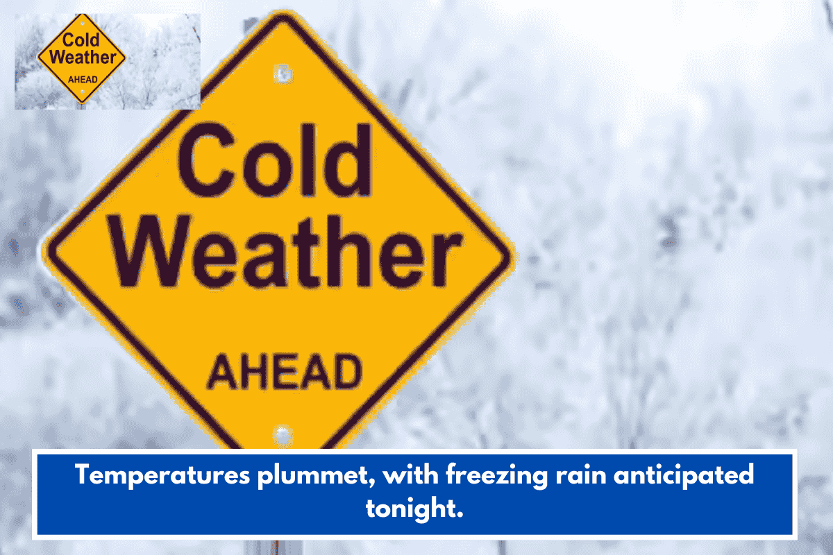 Temperatures plummet, with freezing rain anticipated tonight.