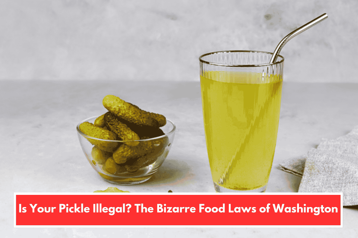 Is Your Pickle Illegal? The Bizarre Food Laws of Washington