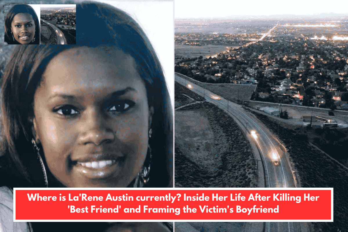 Where is La'Rene Austin currently? Inside Her Life After Killing Her 'Best Friend' and Framing the Victim's Boyfriend