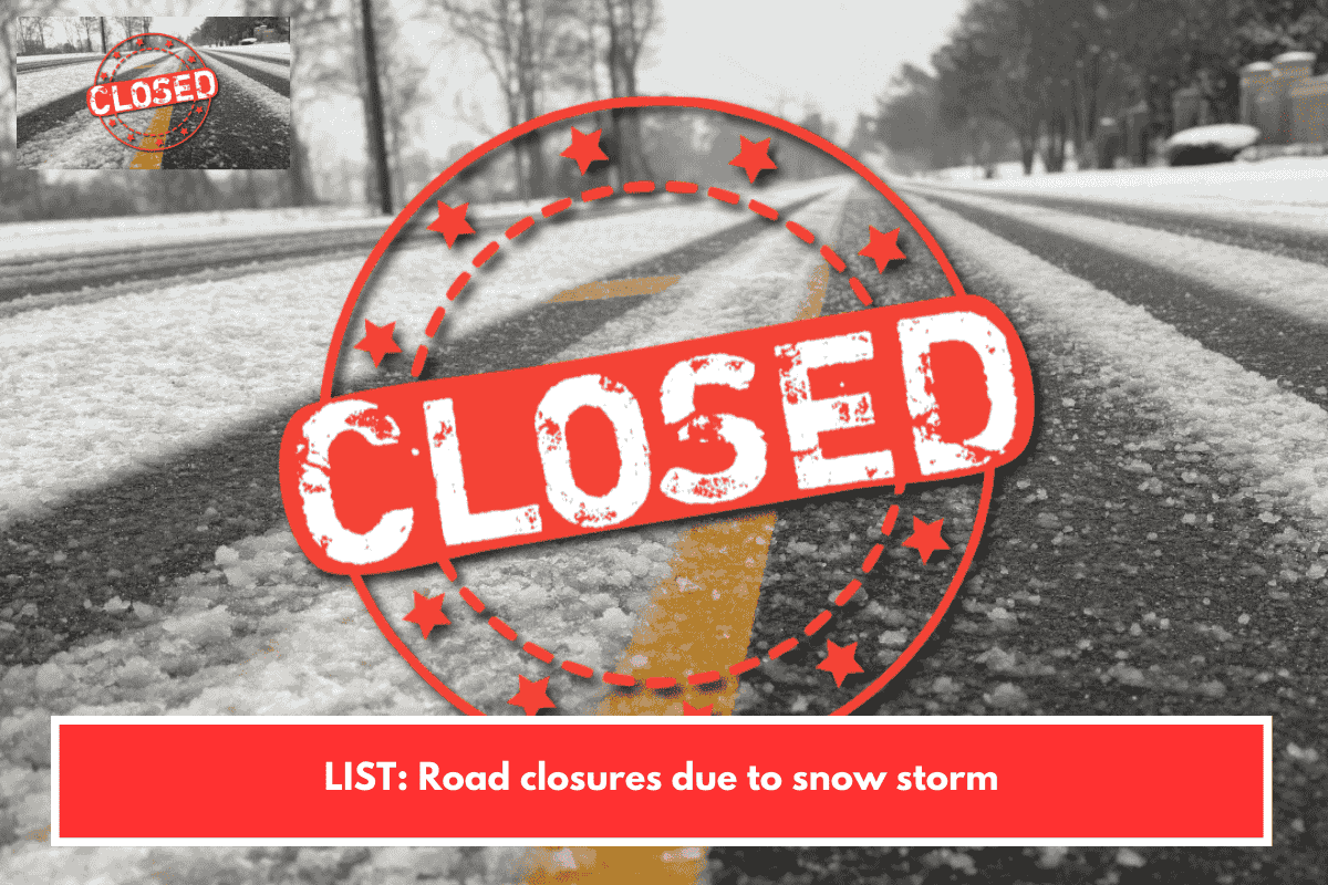 LIST: Road closures due to snow storm