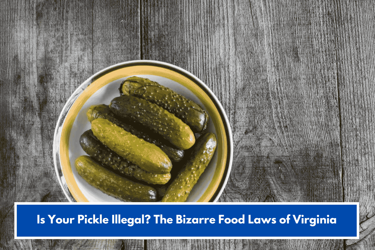 Is Your Pickle Illegal? The Bizarre Food Laws of Virginia
