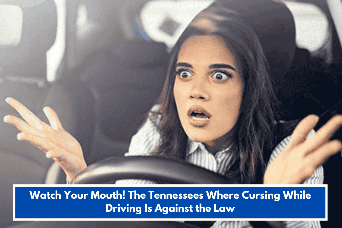Watch Your Mouth! The Tennessees Where Cursing While Driving Is Against the Law