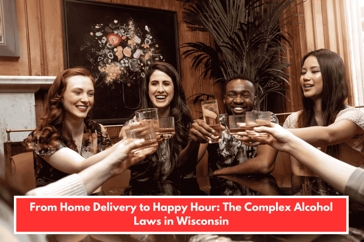 From Home Delivery to Happy Hour: The Complex Alcohol Laws in Wisconsin