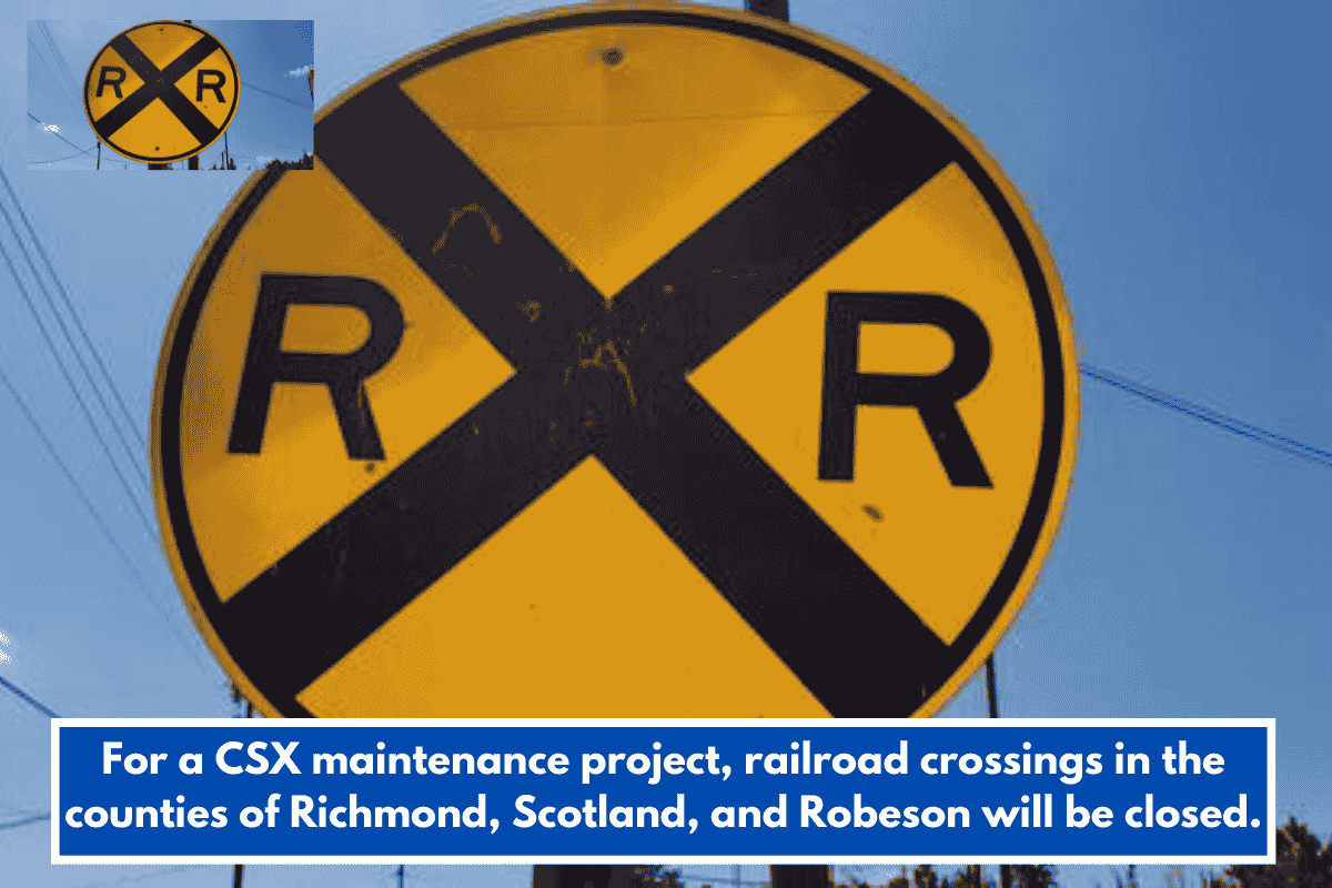 For a CSX maintenance project, railroad crossings in the counties of Richmond, Scotland, and Robeson will be closed.