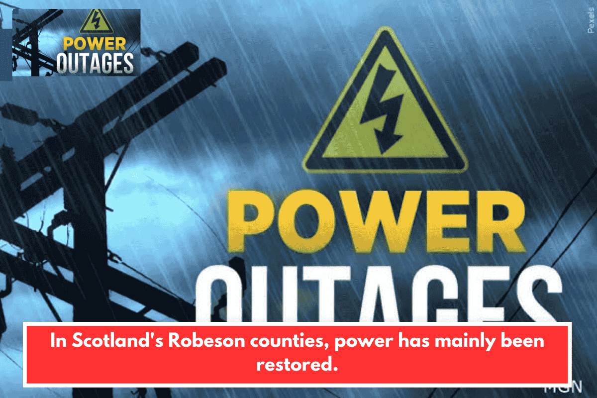 In Scotland's Robeson counties, power has mainly been restored.