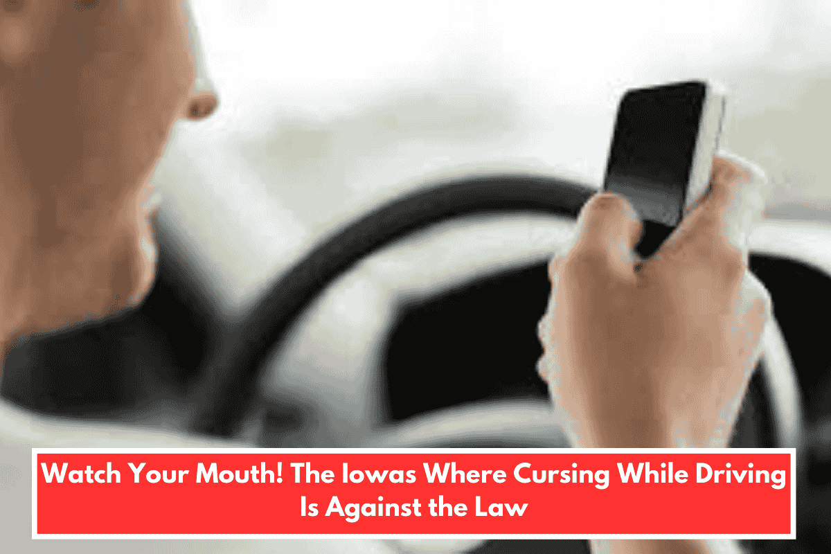 Watch Your Mouth! The Iowas Where Cursing While Driving Is Against the Law