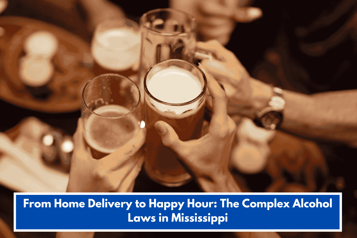 From Home Delivery to Happy Hour: The Complex Alcohol Laws in Mississippi