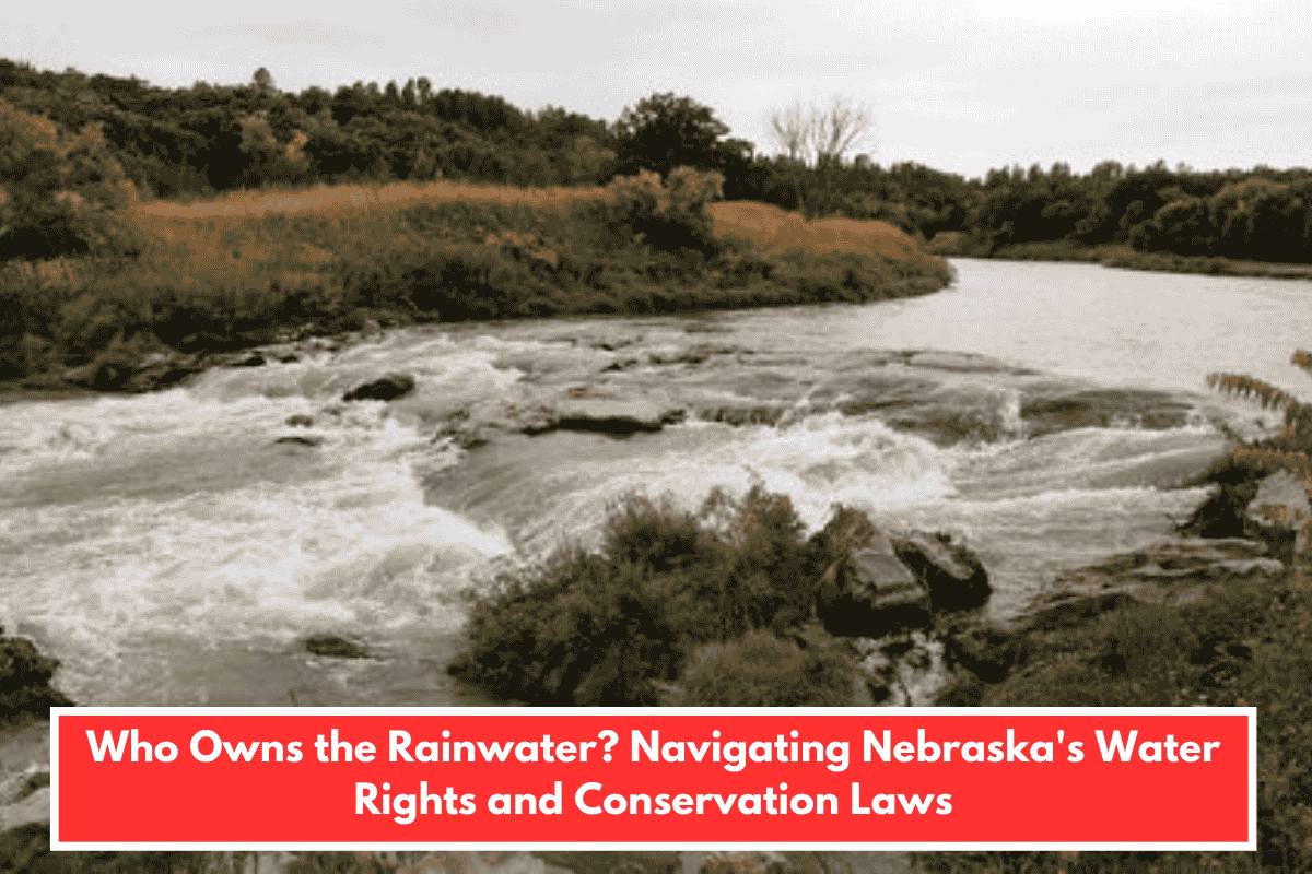 Who Owns the Rainwater? Navigating Nebraska's Water Rights and Conservation Laws