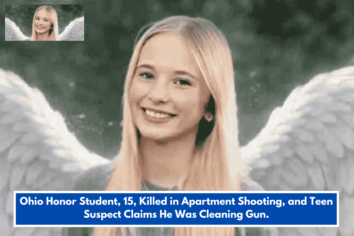 Ohio Honor Student, 15, Killed in Apartment Shooting, and Teen Suspect Claims He Was Cleaning Gun.