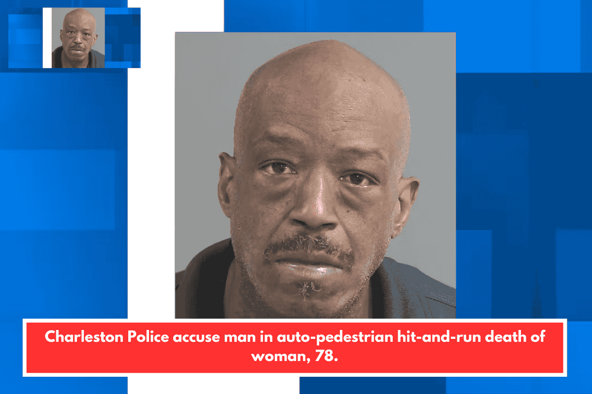 Charleston Police accuse man in auto-pedestrian hit-and-run death of woman, 78.