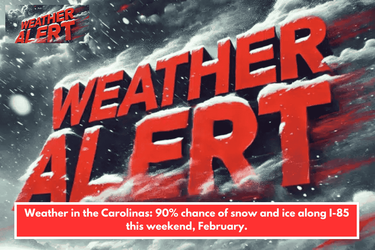 Weather in the Carolinas: 90% chance of snow and ice along I-85 this weekend, February.