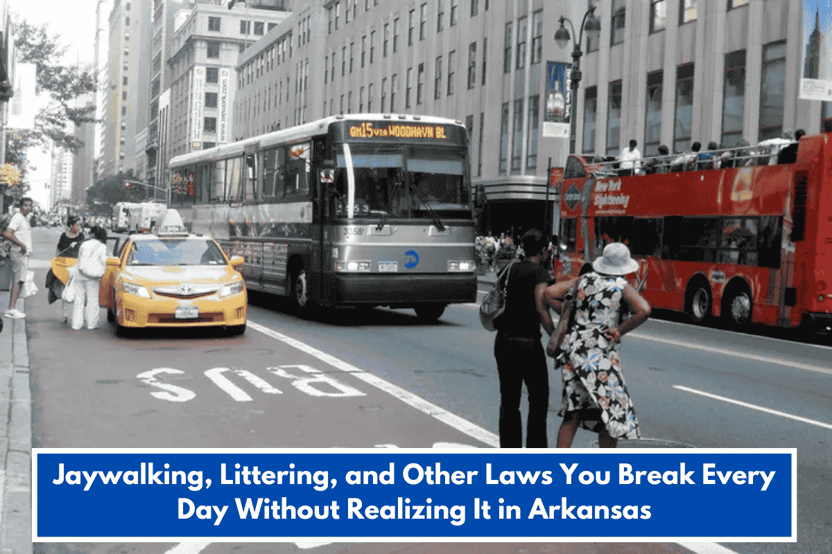 Jaywalking, Littering, and Other Laws You Break Every Day Without Realizing It in Arkansas