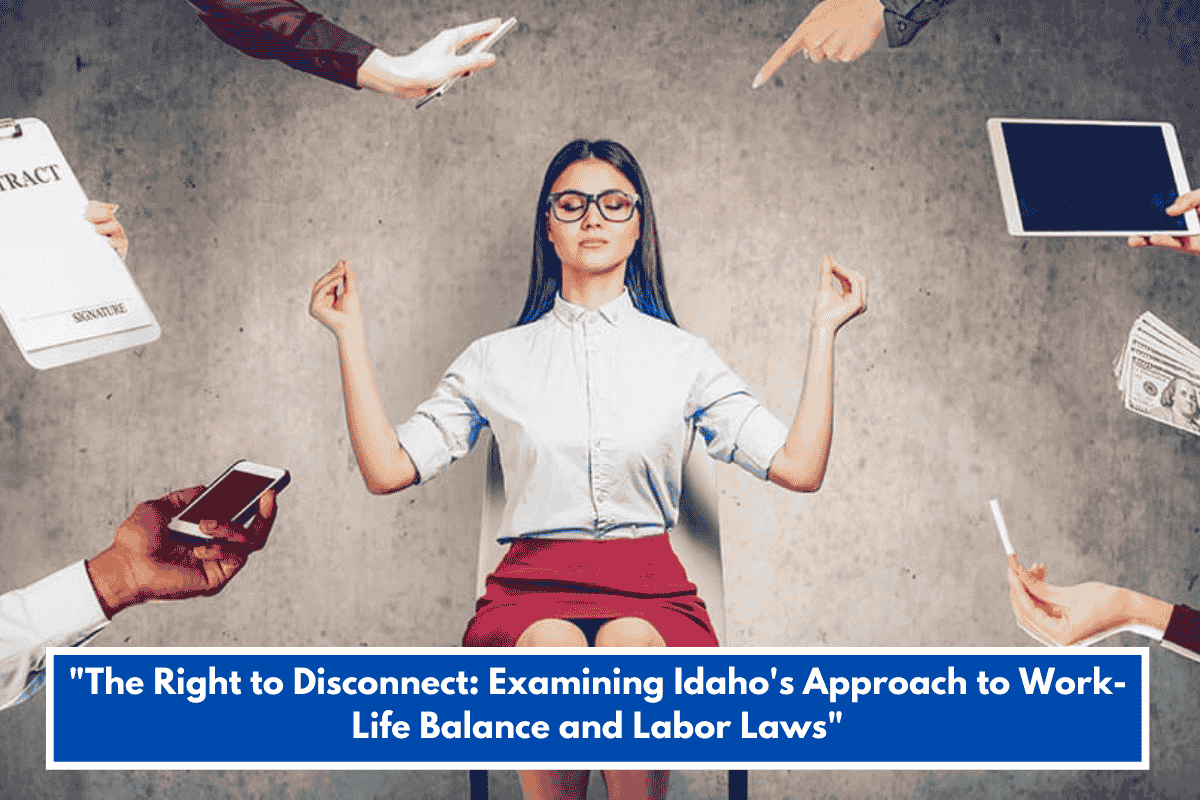 "The Right to Disconnect: Examining Idaho's Approach to Work-Life Balance and Labor Laws"