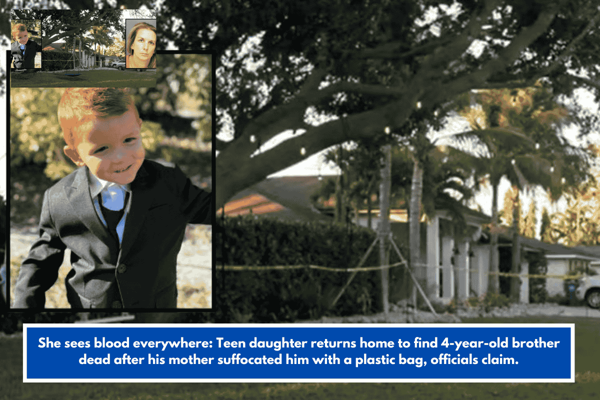 She sees blood everywhere: Teen daughter returns home to find 4-year-old brother dead after his mother suffocated him with a plastic bag, officials claim.