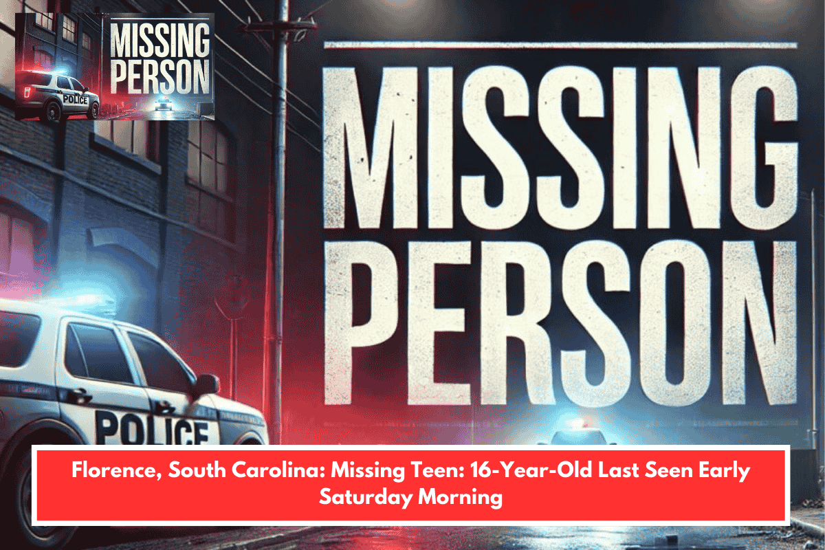 Florence, South Carolina: Missing Teen: 16-Year-Old Last Seen Early Saturday Morning