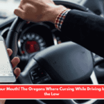 Watch Your Mouth! The Oregons Where Cursing While Driving Is Against the Law