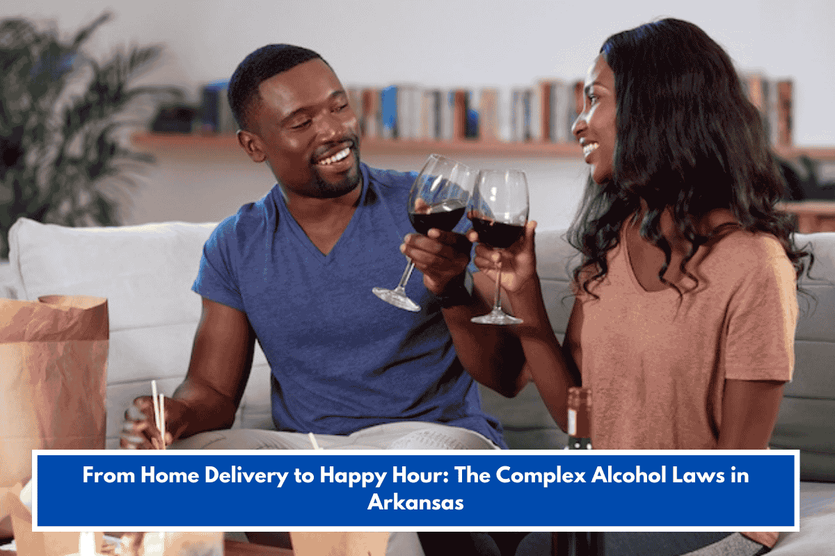 From Home Delivery to Happy Hour: The Complex Alcohol Laws in Arkansas