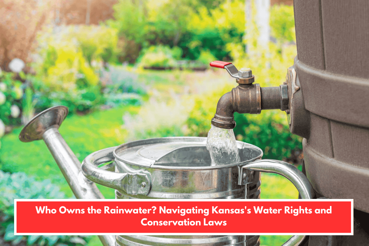 Who Owns the Rainwater? Navigating Kansas's Water Rights and Conservation Laws