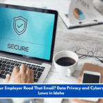 Can Your Employer Read That Email? Data Privacy and Cybersecurity Laws in Idaho