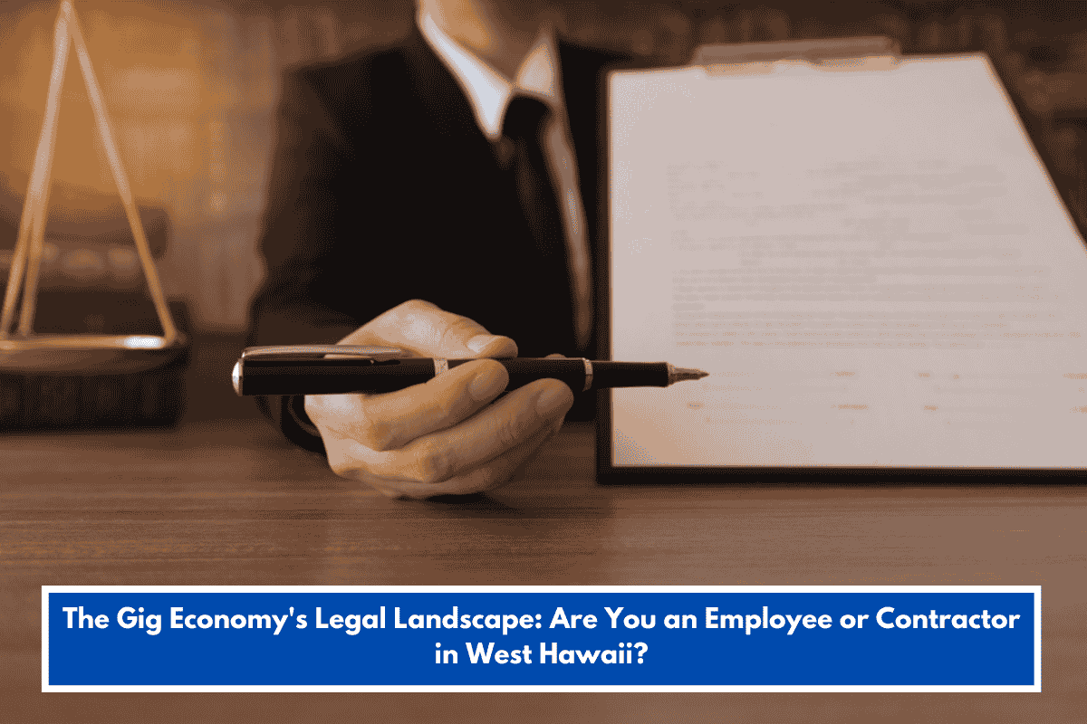 The Gig Economy's Legal Landscape: Are You an Employee or Contractor in West Hawaii?