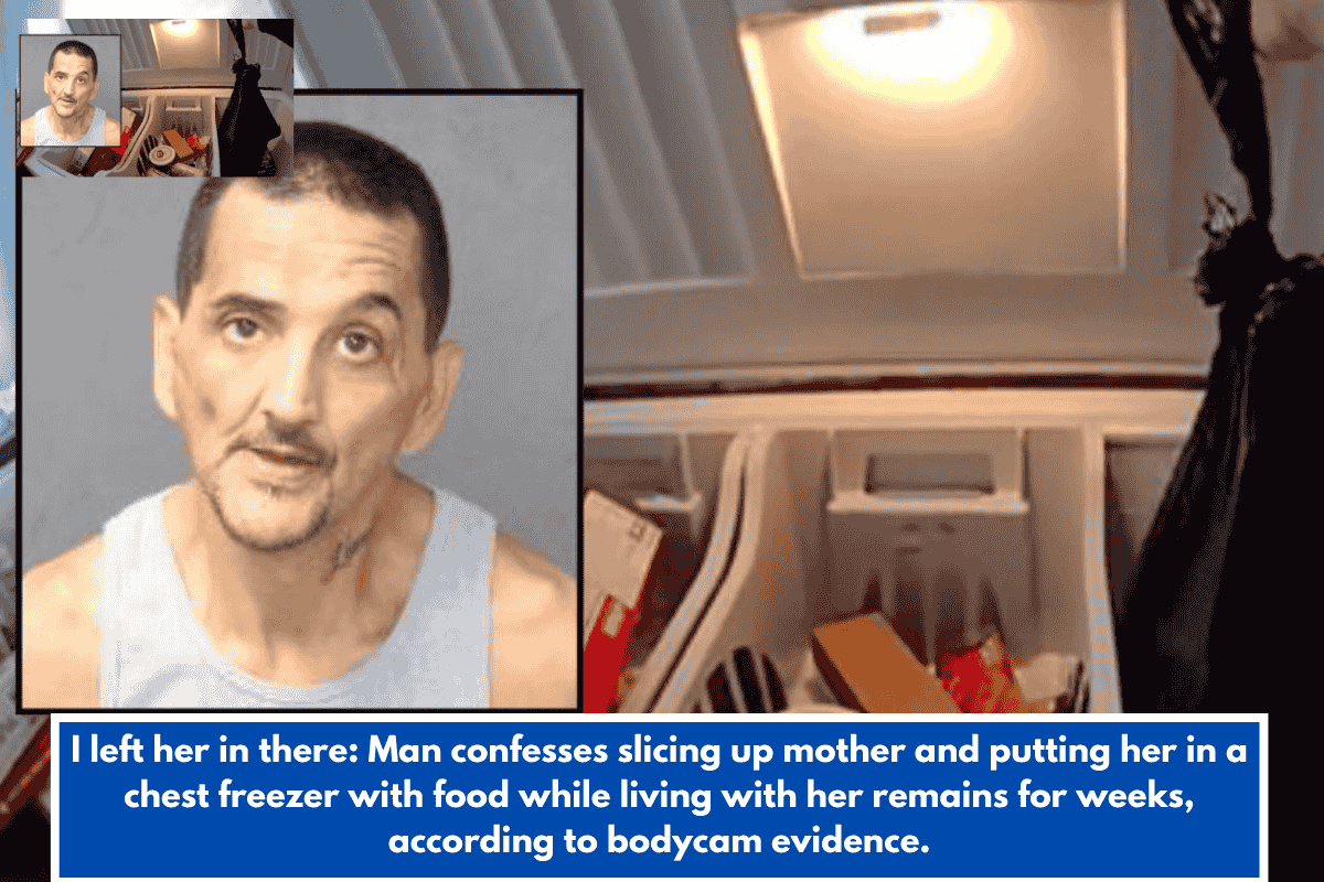 I left her in there: Man confesses slicing up mother and putting her in a chest freezer with food while living with her remains for weeks, according to bodycam evidence.