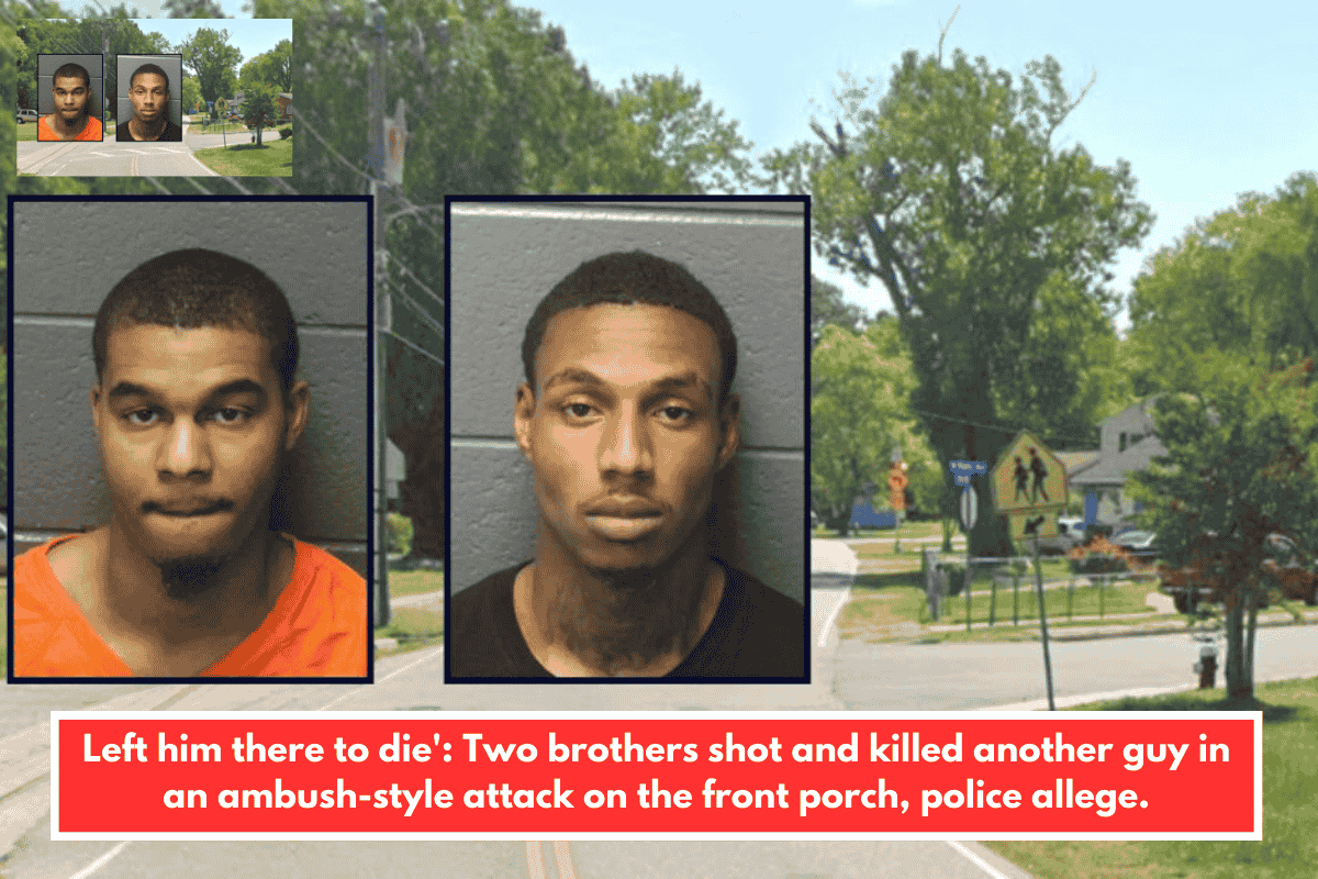 Left him there to die': Two brothers shot and killed another guy in an ambush-style attack on the front porch, police allege.