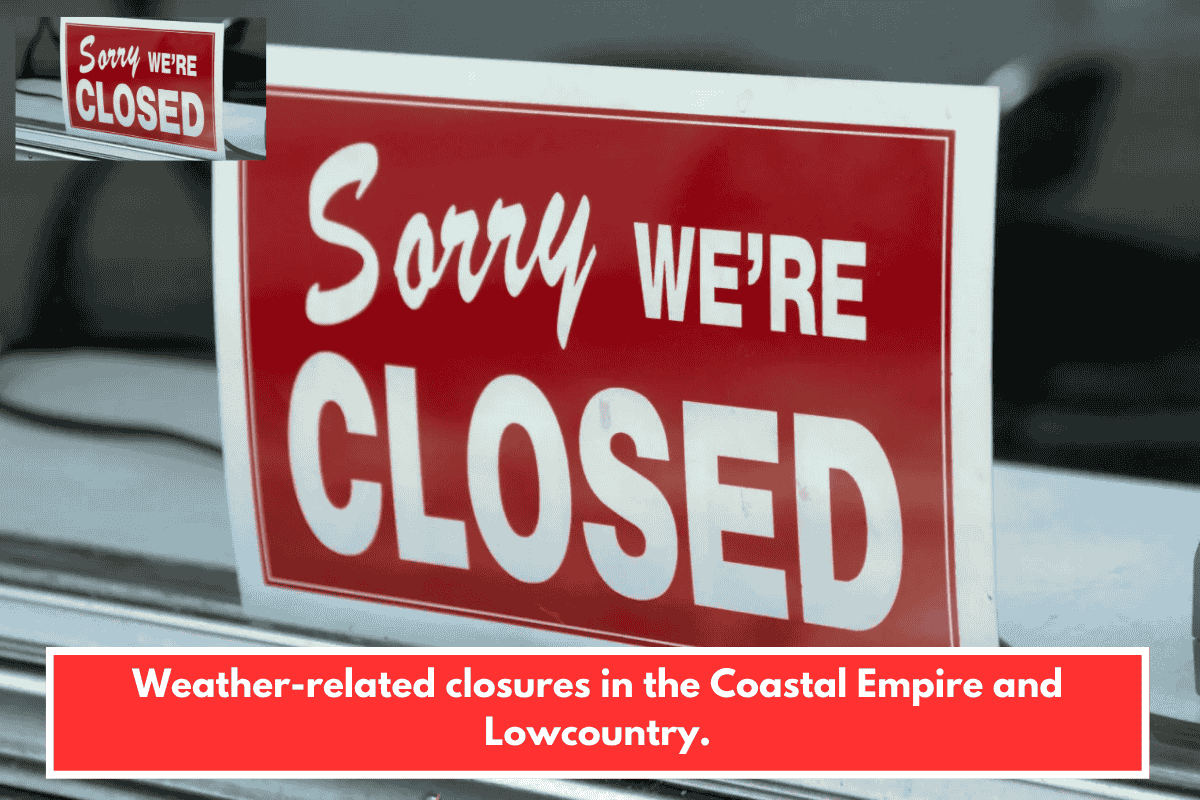 Weather-related closures in the Coastal Empire and Lowcountry.