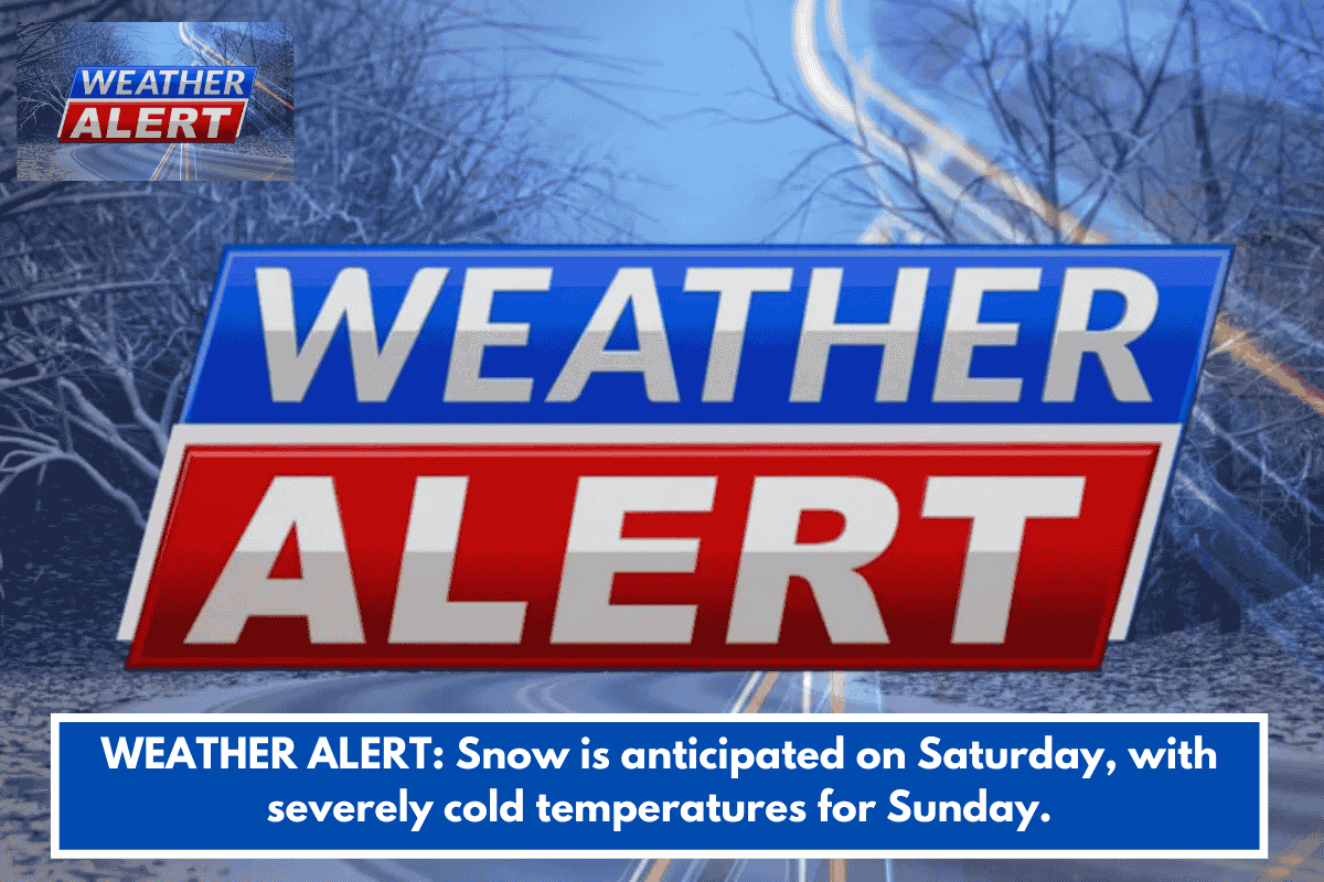 WEATHER ALERT: Snow is anticipated on Saturday, with severely cold temperatures for Sunday.