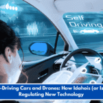 Self-Driving Cars and Drones: How Idahois (or Isn't) Regulating New Technology