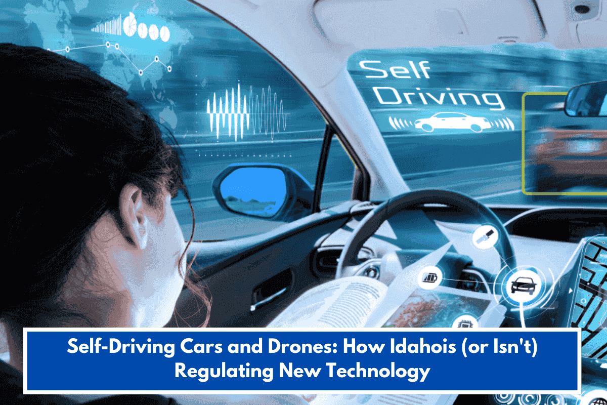 Self-Driving Cars and Drones: How Idahois (or Isn't) Regulating New Technology