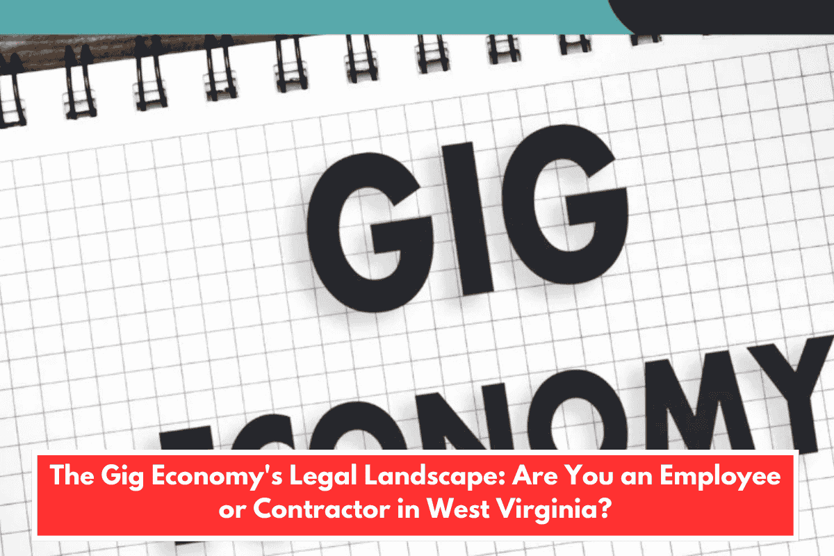 The Gig Economy's Legal Landscape: Are You an Employee or Contractor in West Virginia?
