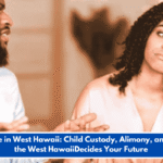 Divorce in West Hawaii: Child Custody, Alimony, and How the West HawaiiDecides Your Future