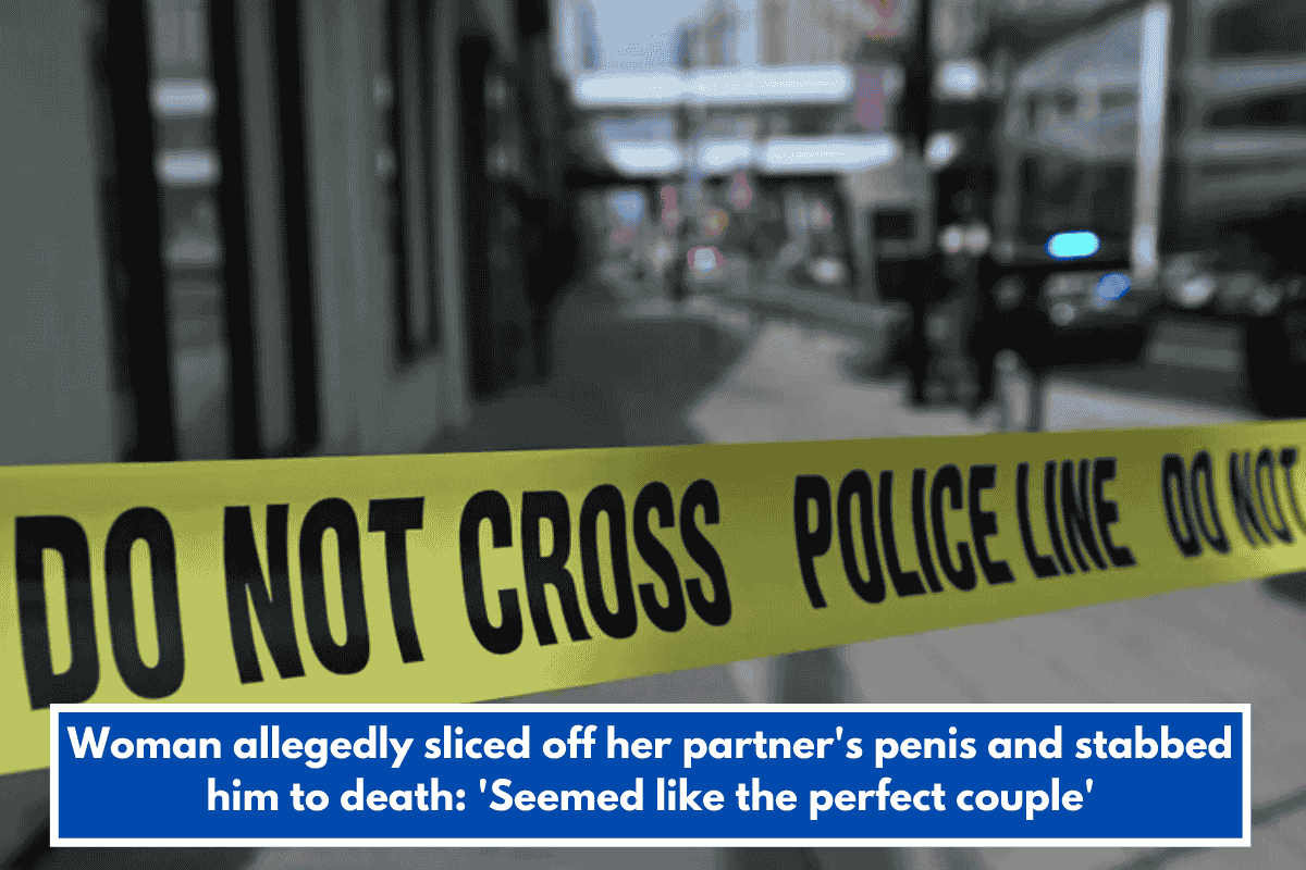 Woman allegedly sliced off her partner's penis and stabbed him to death: 'Seemed like the perfect couple'