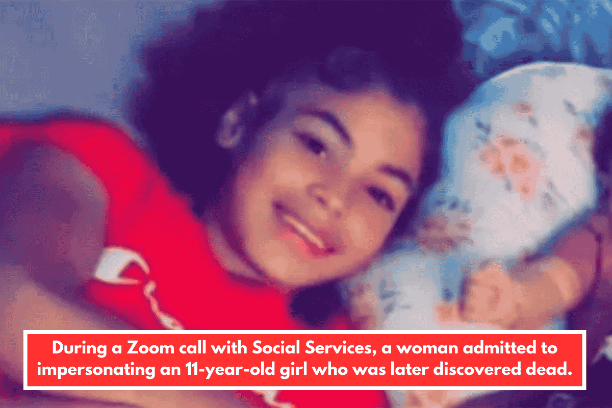 During a Zoom call with Social Services, a woman admitted to impersonating an 11-year-old girl who was later discovered dead.