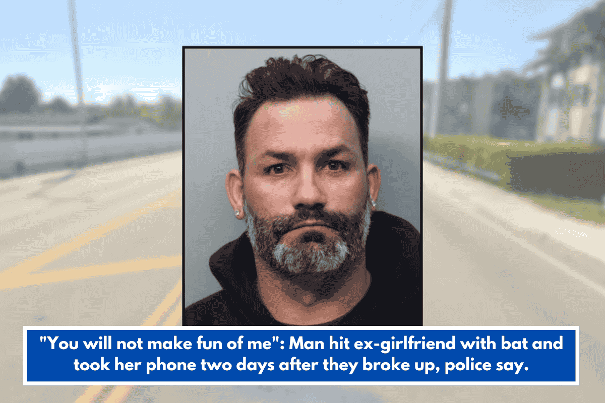 "You will not make fun of me": Man hit ex-girlfriend with bat and took her phone two days after they broke up, police say.