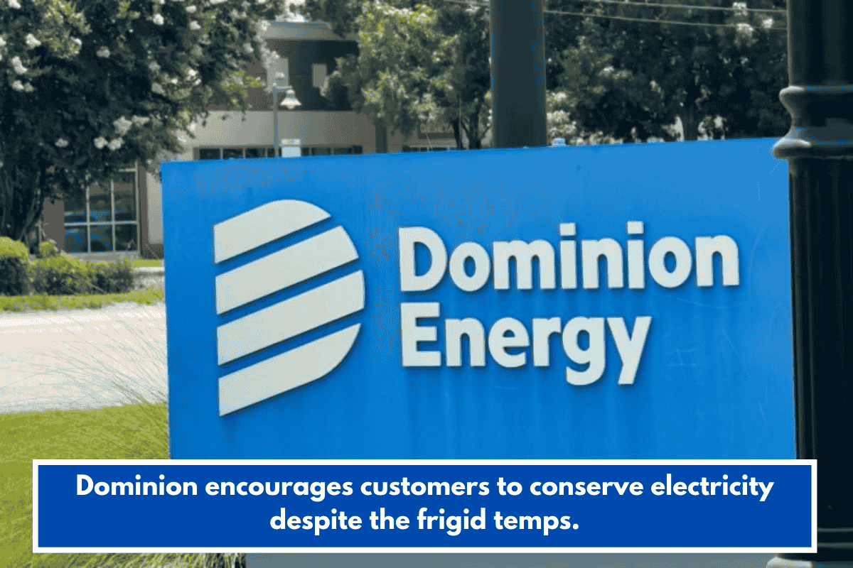 Dominion encourages customers to conserve electricity despite the frigid temps.