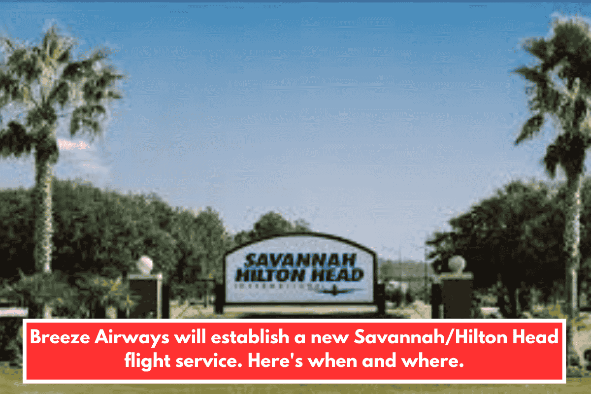 Breeze Airways will establish a new Savannah/Hilton Head flight service. Here's when and where.